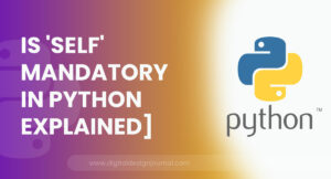 Is Self Mandatory In Python Explained